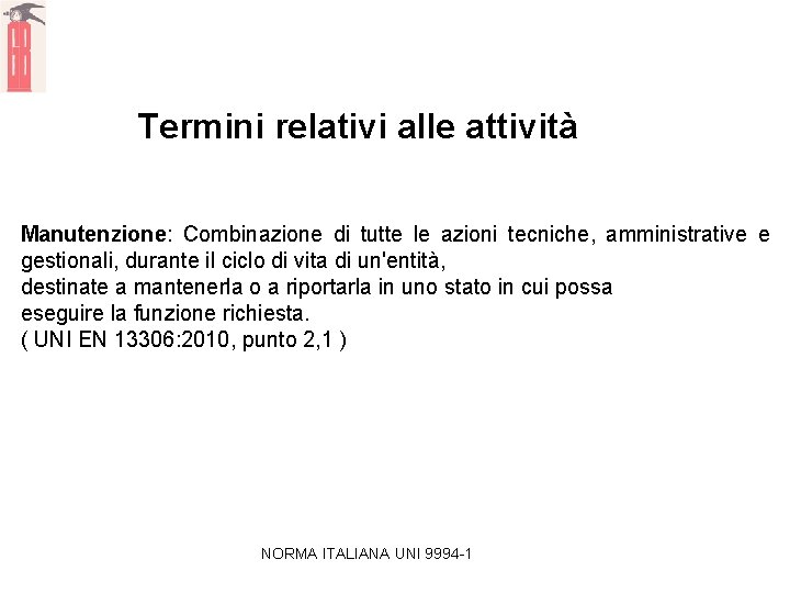 Termini relativi alle attività Manutenzione: Combinazione di tutte le azioni tecniche, amministrative e gestionali,