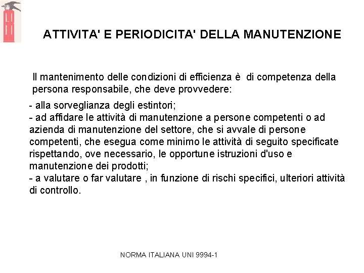 ATTIVITA' E PERIODICITA' DELLA MANUTENZIONE Il mantenimento delle condizioni di efficienza è di competenza