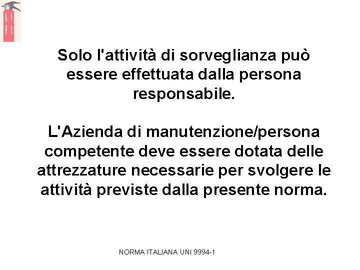 Solo l'attività di sorveglianza può essere effettuata dalla persona responsabile. L'Azienda di manutenzione/persona competente