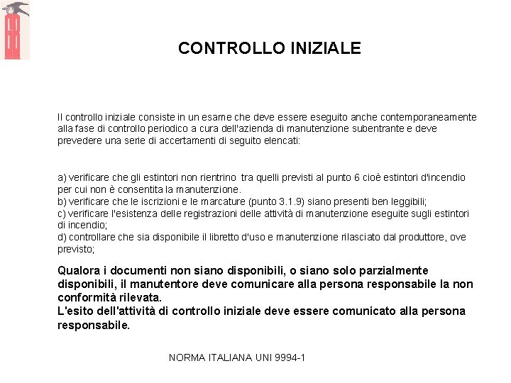 CONTROLLO INIZIALE Il controllo iniziale consiste in un esame che deve essere eseguito anche