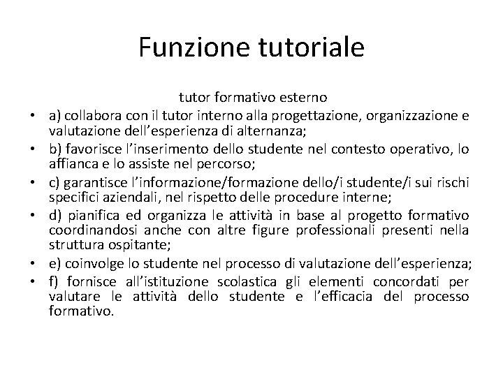 Funzione tutoriale • • • tutor formativo esterno a) collabora con il tutor interno