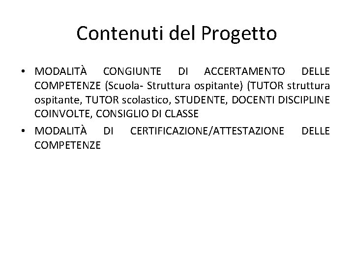 Contenuti del Progetto • MODALITÀ CONGIUNTE DI ACCERTAMENTO DELLE COMPETENZE (Scuola- Struttura ospitante) (TUTOR