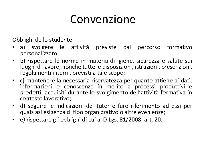 Convenzione Obblighi dello studente • a) svolgere le attività previste dal percorso formativo personalizzato; Convenzione Obblighi dello studente • a) svolgere le attività previste dal percorso formativo personalizzato;
