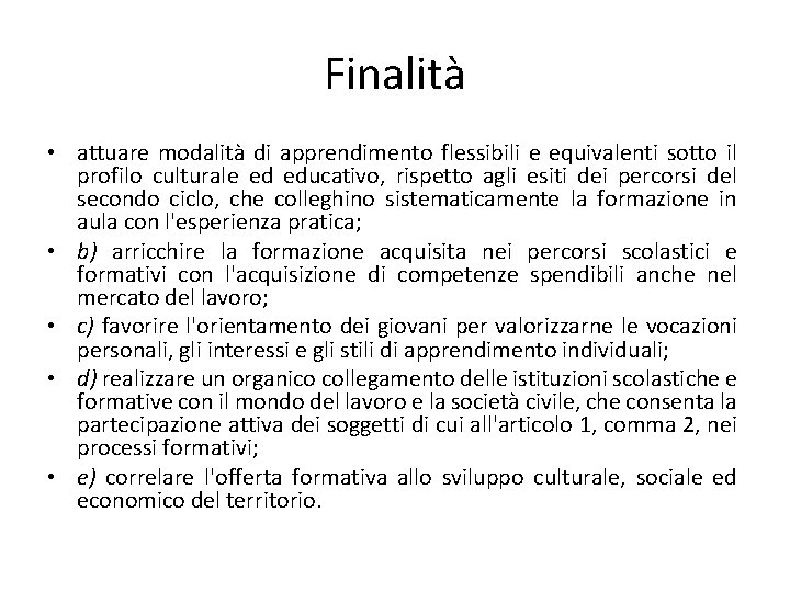 Finalità • attuare modalità di apprendimento flessibili e equivalenti sotto il profilo culturale ed Finalità • attuare modalità di apprendimento flessibili e equivalenti sotto il profilo culturale ed