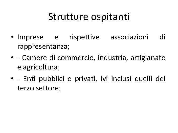 Strutture ospitanti • Imprese e rispettive associazioni di rappresentanza; • - Camere di commercio,