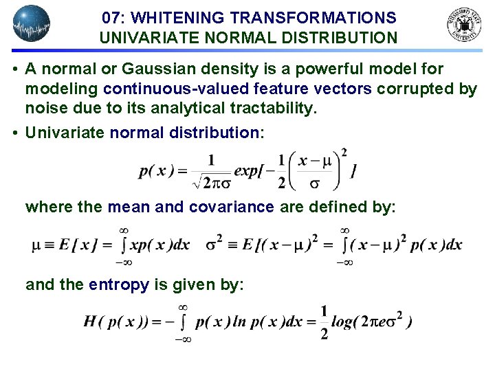 07: WHITENING TRANSFORMATIONS UNIVARIATE NORMAL DISTRIBUTION • A normal or Gaussian density is a 07: WHITENING TRANSFORMATIONS UNIVARIATE NORMAL DISTRIBUTION • A normal or Gaussian density is a