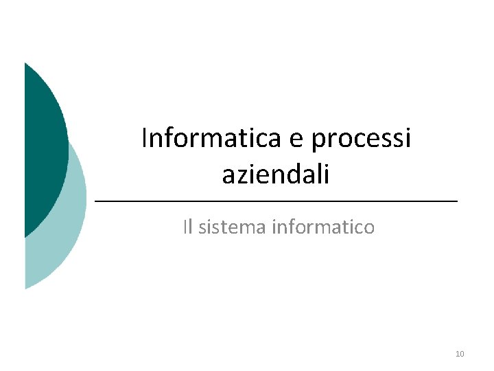 Informatica e processi aziendali Il sistema informatico 10 
