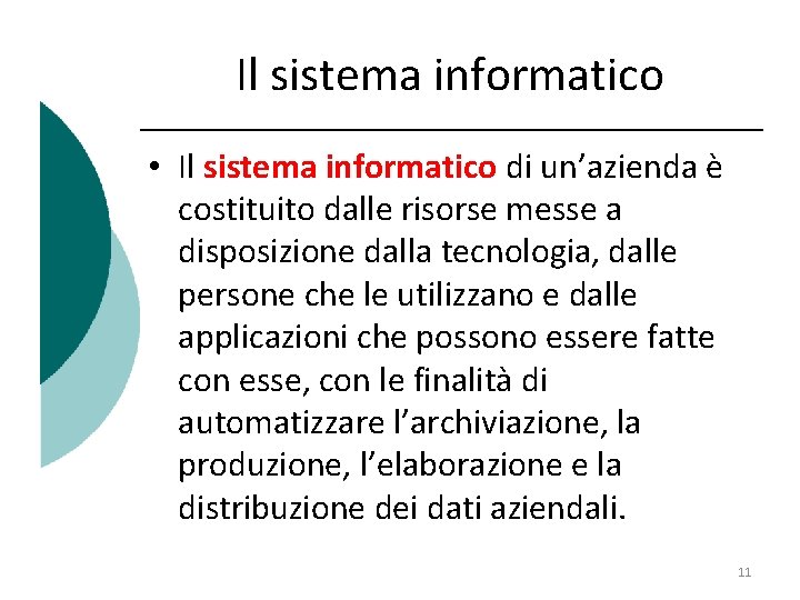 Il sistema informatico • Il sistema informatico di un’azienda è costituito dalle risorse messe