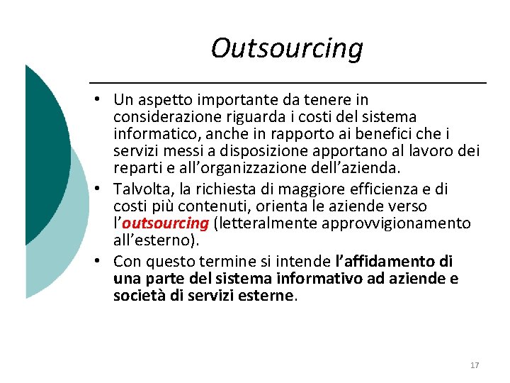 Outsourcing • Un aspetto importante da tenere in considerazione riguarda i costi del sistema