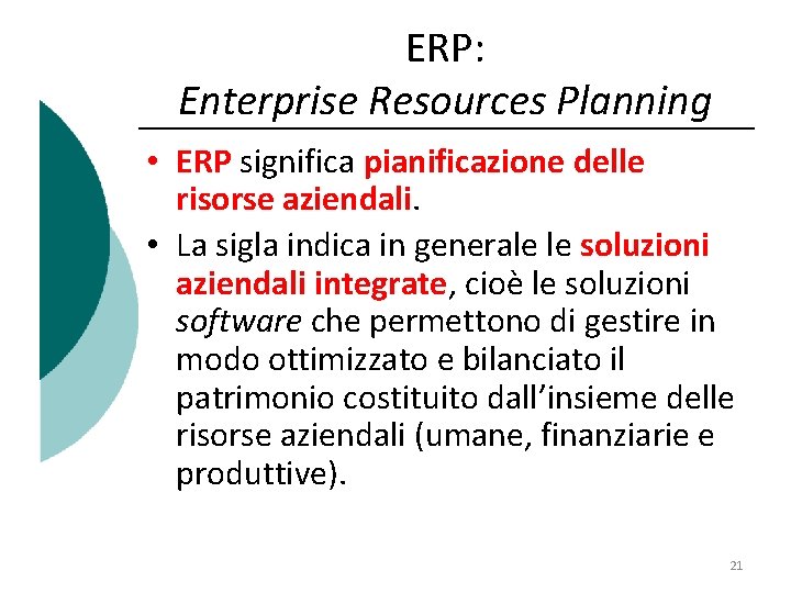 ERP: Enterprise Resources Planning • ERP significa pianificazione delle risorse aziendali. • La sigla