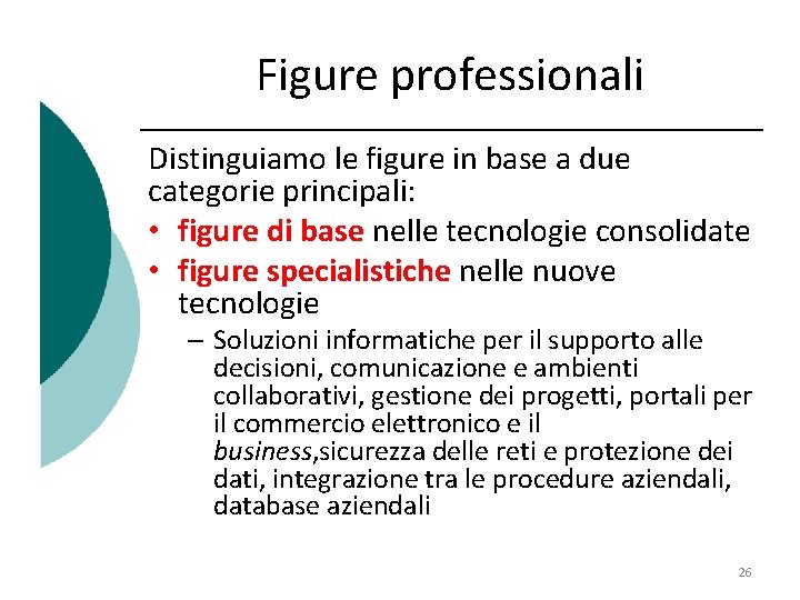 Figure professionali Distinguiamo le figure in base a due categorie principali: • figure di