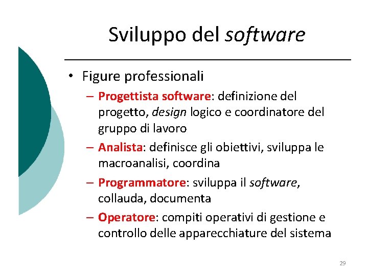 Sviluppo del software • Figure professionali – Progettista software: definizione del progetto, design logico
