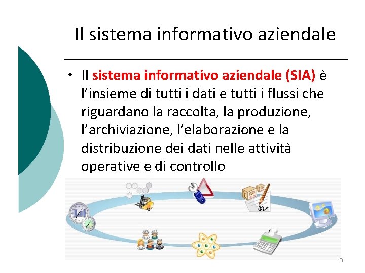 Il sistema informativo aziendale • Il sistema informativo aziendale (SIA) è l’insieme di tutti Il sistema informativo aziendale • Il sistema informativo aziendale (SIA) è l’insieme di tutti