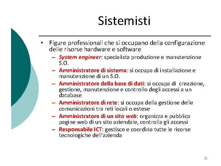 Sistemisti • Figure professionali che si occupano della configurazione delle risorse hardware e software