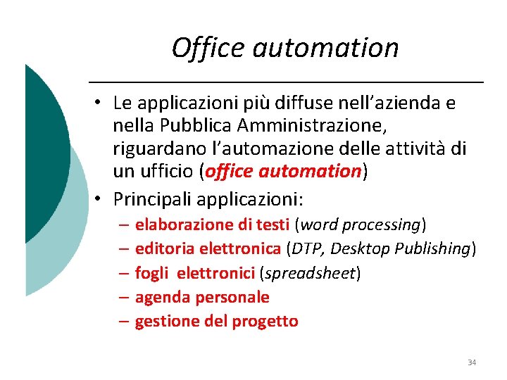 Office automation • Le applicazioni più diffuse nell’azienda e nella Pubblica Amministrazione, riguardano l’automazione