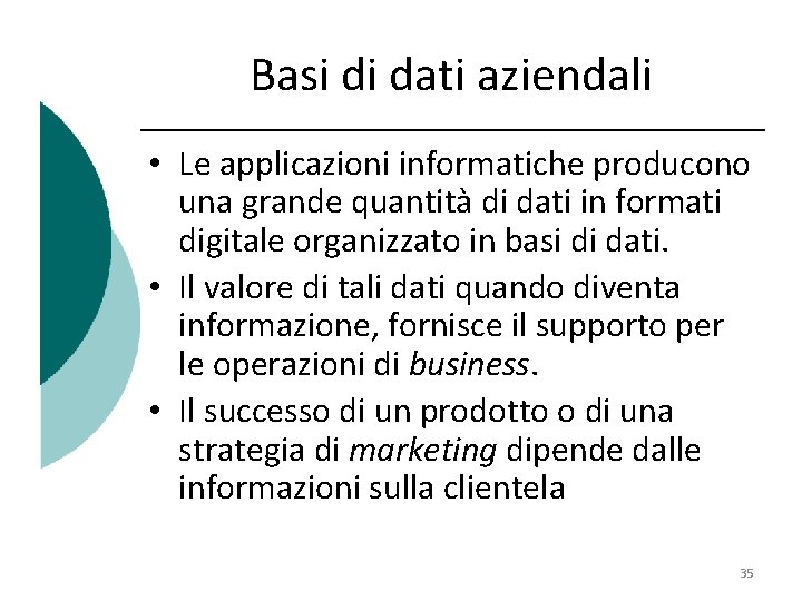 Basi di dati aziendali • Le applicazioni informatiche producono una grande quantità di dati