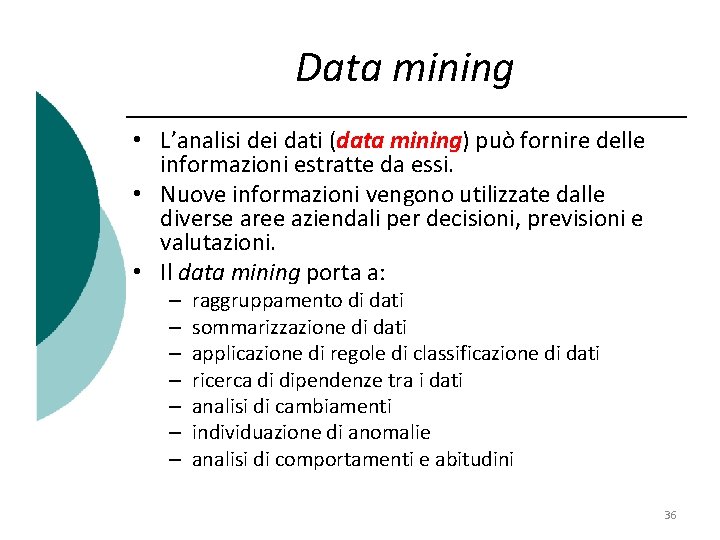 Data mining • L’analisi dei dati (data mining) può fornire delle informazioni estratte da