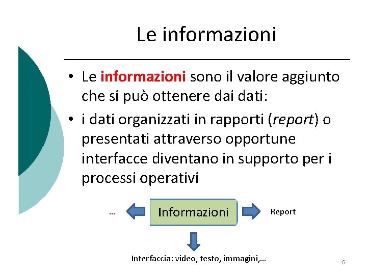 Le informazioni • Le informazioni sono il valore aggiunto che si può ottenere dai Le informazioni • Le informazioni sono il valore aggiunto che si può ottenere dai