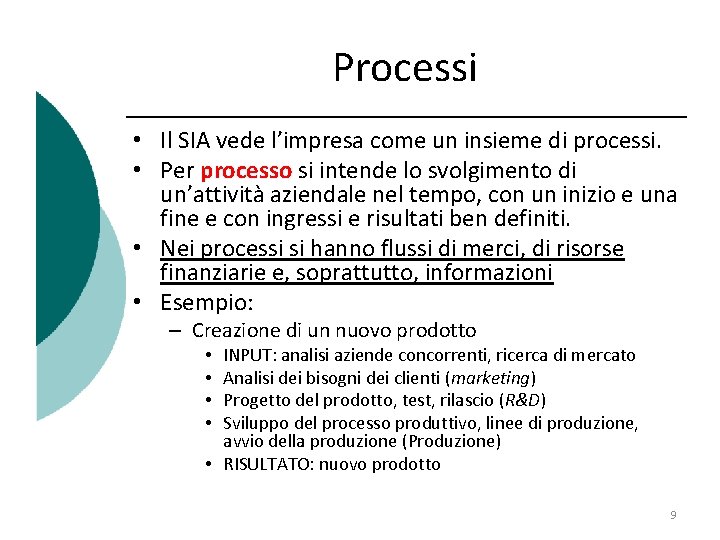 Processi • Il SIA vede l’impresa come un insieme di processi. • Per processo