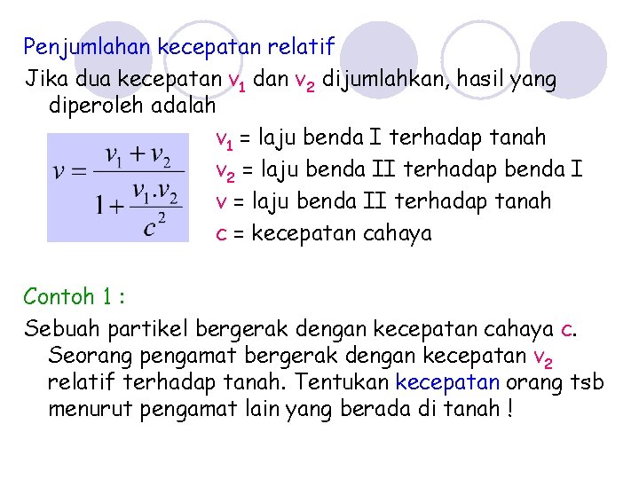 Penjumlahan kecepatan relatif Jika dua kecepatan v 1 dan v 2 dijumlahkan, hasil yang