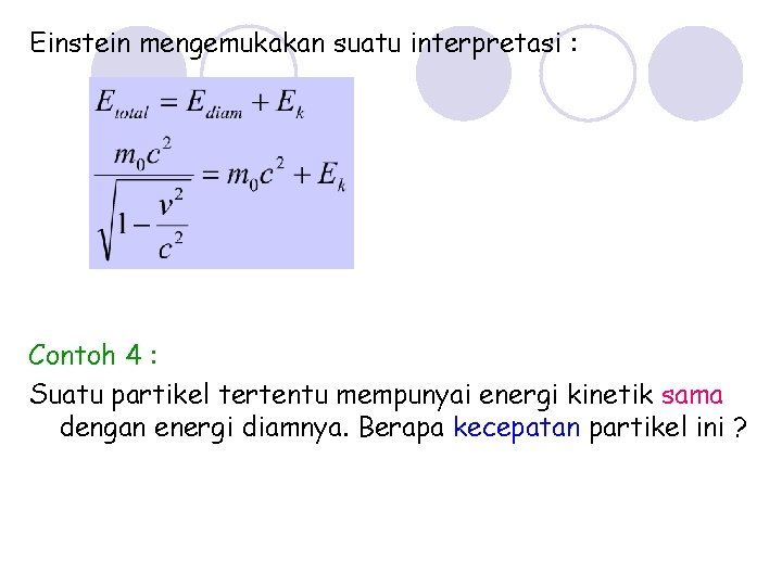 Einstein mengemukakan suatu interpretasi : Contoh 4 : Suatu partikel tertentu mempunyai energi kinetik