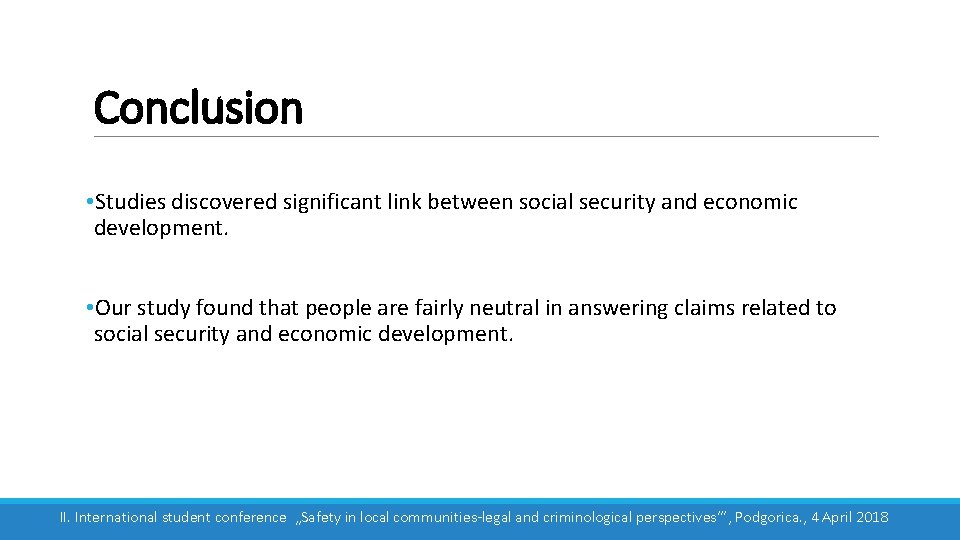 Conclusion • Studies discovered significant link between social security and economic development. • Our