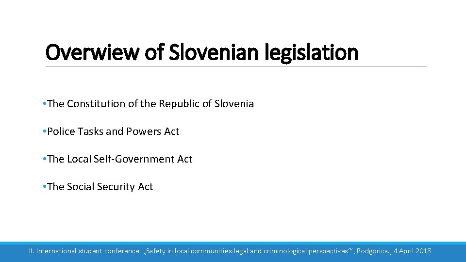 Overwiew of Slovenian legislation • The Constitution of the Republic of Slovenia • Police