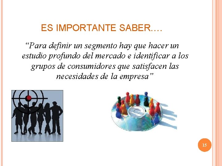 ES IMPORTANTE SABER…. “Para definir un segmento hay que hacer un estudio profundo del