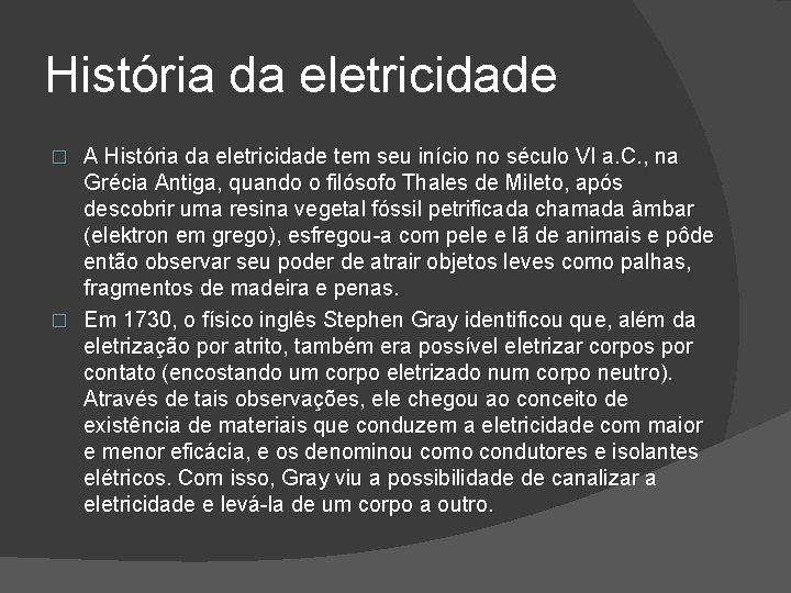 História da eletricidade A História da eletricidade tem seu início no século VI a.