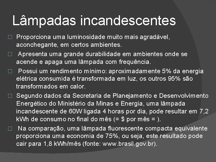 Lâmpadas incandescentes � � � Proporciona uma luminosidade muito mais agradável, aconchegante, em certos