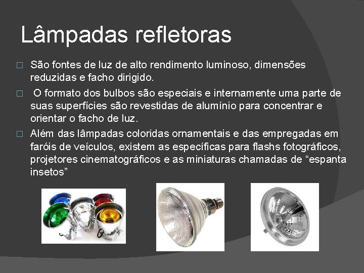 Lâmpadas refletoras São fontes de luz de alto rendimento luminoso, dimensões reduzidas e facho