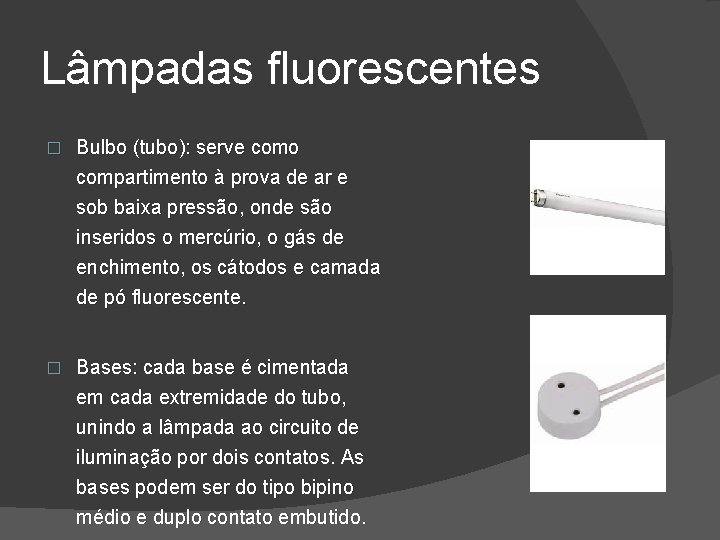 Lâmpadas fluorescentes � Bulbo (tubo): serve como compartimento à prova de ar e sob