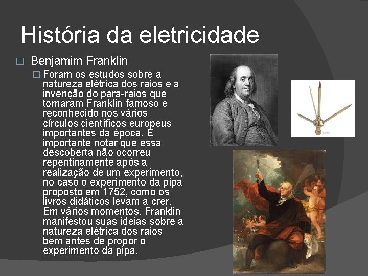 História da eletricidade � Benjamim Franklin � Foram os estudos sobre a natureza elétrica