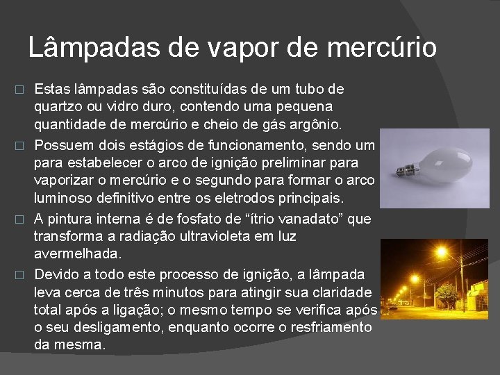 Lâmpadas de vapor de mercúrio � � Estas lâmpadas são constituídas de um tubo