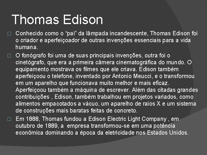 Thomas Edison Conhecido como o “pai” da lâmpada incandescente, Thomas Edison foi o criador