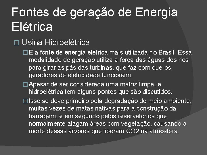 Fontes de geração de Energia Elétrica � Usina Hidroelétrica � É a fonte de