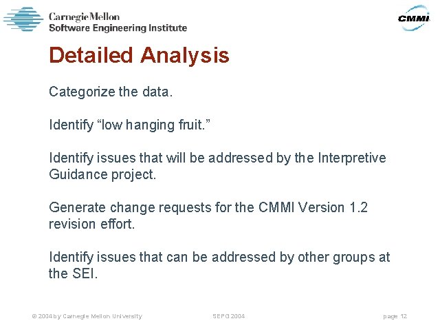 Detailed Analysis Categorize the data. Identify “low hanging fruit. ” Identify issues that will