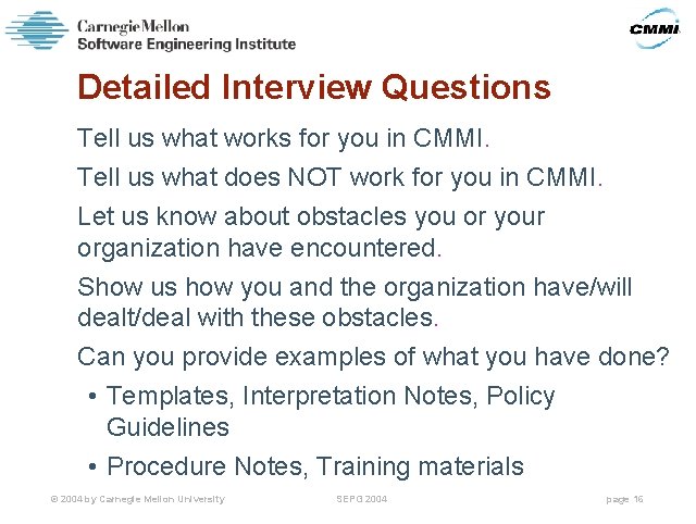 Detailed Interview Questions Tell us what works for you in CMMI. Tell us what