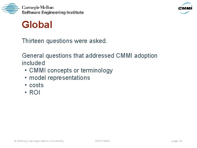 Global Thirteen questions were asked. General questions that addressed CMMI adoption included • CMMI