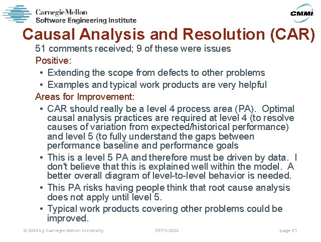 Causal Analysis and Resolution (CAR) 51 comments received; 9 of these were issues Positive: