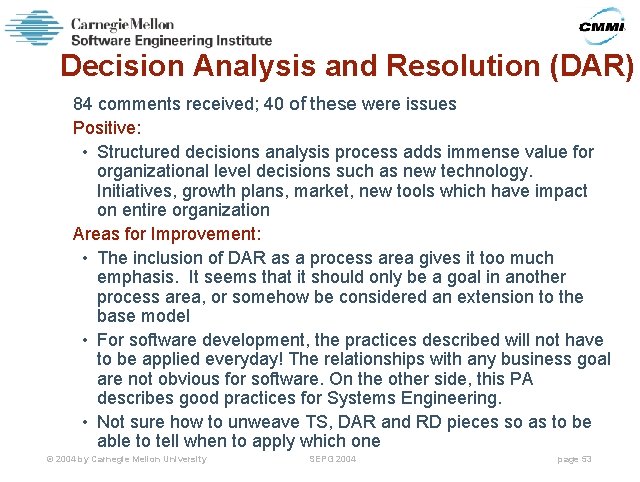 Decision Analysis and Resolution (DAR) 84 comments received; 40 of these were issues Positive: