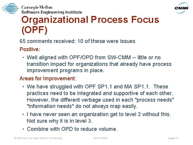 Organizational Process Focus (OPF) 65 comments received; 10 of these were issues Positive: •
