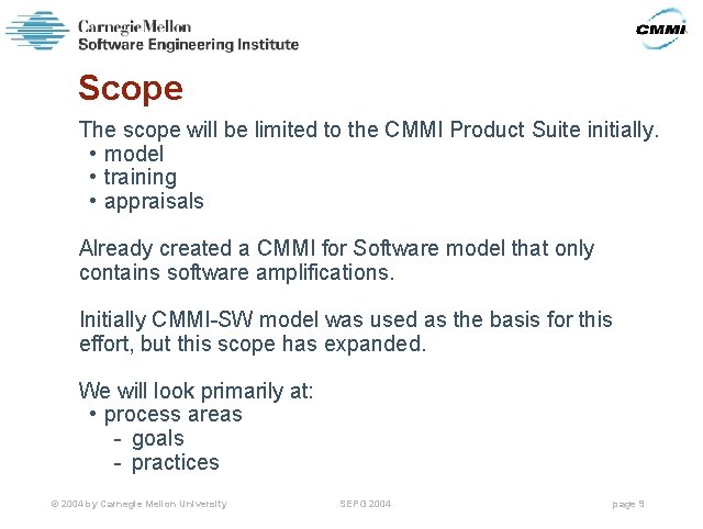 Scope The scope will be limited to the CMMI Product Suite initially. • model