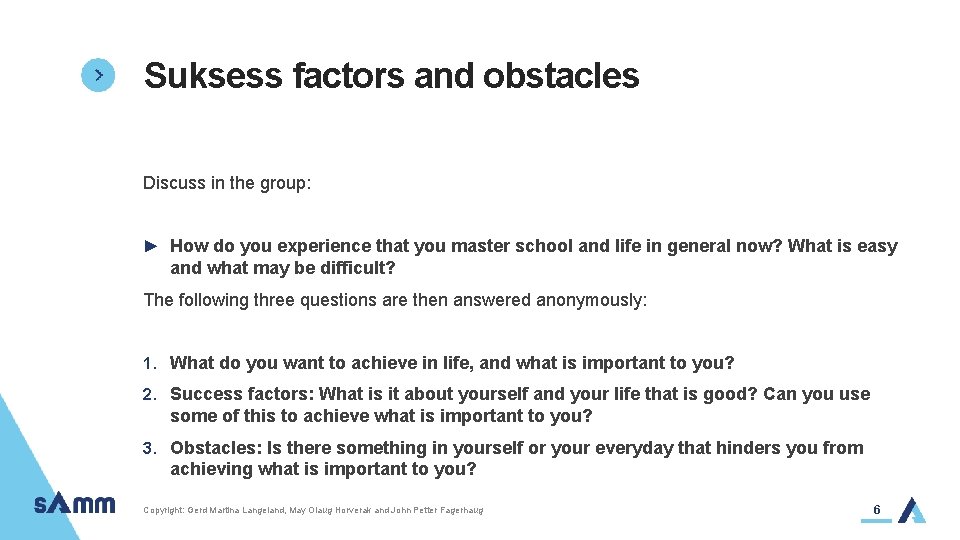 Suksess factors and obstacles Discuss in the group: ► How do you experience that