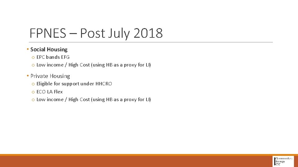 FPNES – Post July 2018 • Social Housing o EPC bands EFG o Low