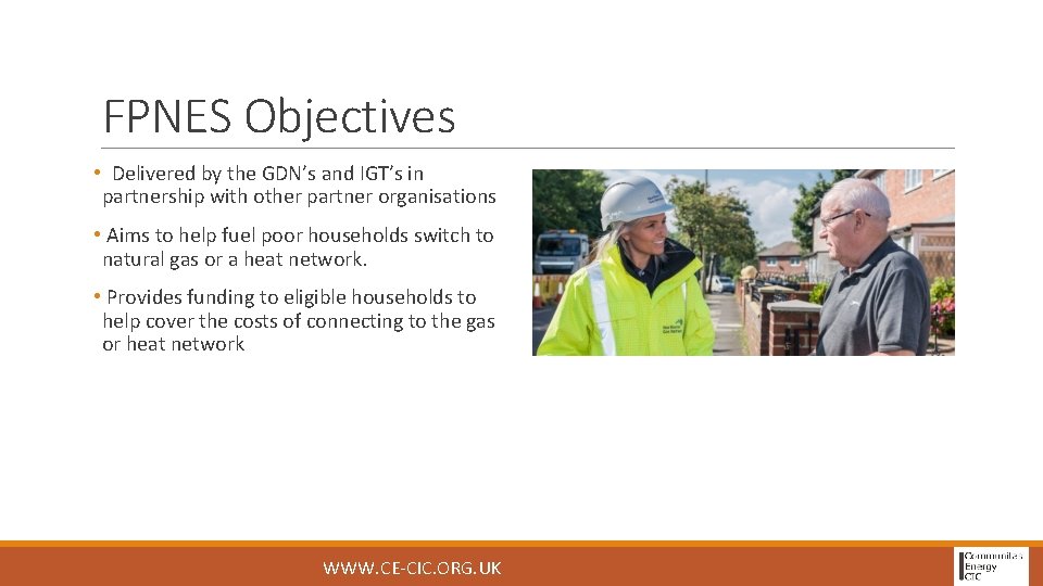 FPNES Objectives • Delivered by the GDN’s and IGT’s in partnership with other partner