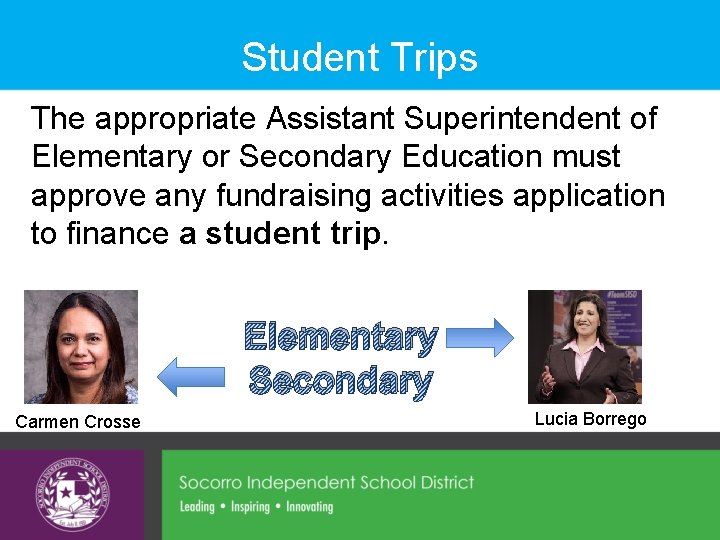 Student Trips The appropriate Assistant Superintendent of Elementary or Secondary Education must approve any