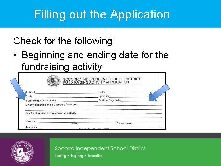 Filling out the Application Check for the following: • Beginning and ending date for