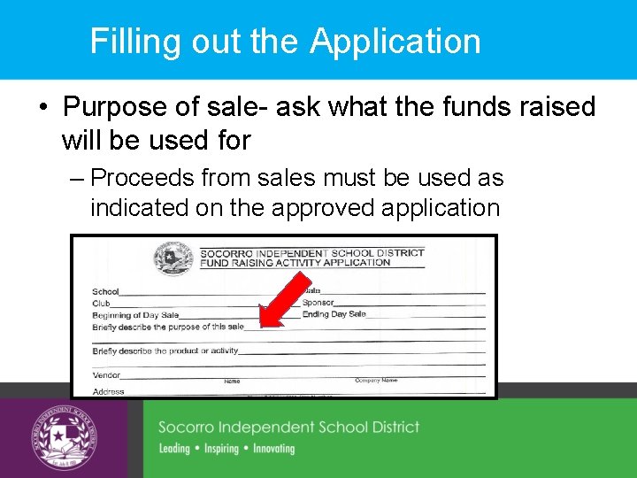 Filling out the Application • Purpose of sale- ask what the funds raised will