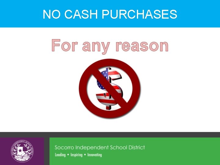 NO CASH PURCHASES For any reason 